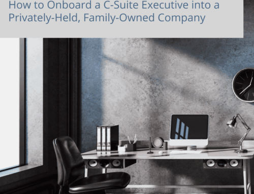 The First 90 Days: How to Onboard a C-Suite Executive into a Privately-Held, Family-Owned Company